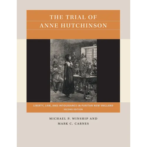 The Trial of Anne Hutchinson: Liberty, Law, and Intolerance in Puritan New England