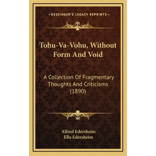Tohu-Va-Vohu, Without Form And Void: A Collection Of Fragmentary Thoughts And Criticisms (1890)
