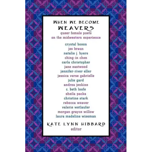 When We Become Weavers: Queer Female Poets on the Midwestern Experience