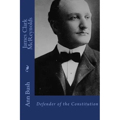 James Clark McReynolds: Defender of the Constitution