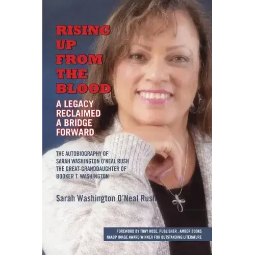 Rising Up From the Blood: A Legacy Reclaimed- A Bridge Forward: The Autobiography of Sarah Washington O'Neal Rush, The Great-Granddaughter of Bo