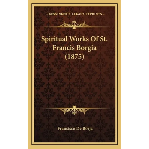 Spiritual Works Of St. Francis Borgia (1875)