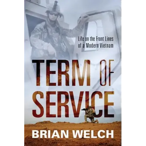 Term of Service: Life on the Front Lines of a Modern Vietnam