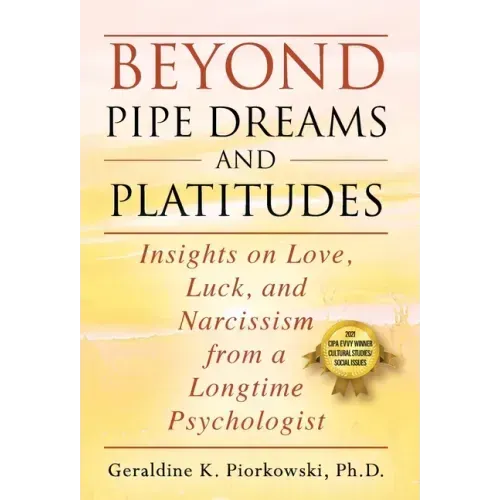 Beyond Pipe Dreams and Platitudes: Insights on Love, Luck, and Narcissism from a Longtime Psychologist