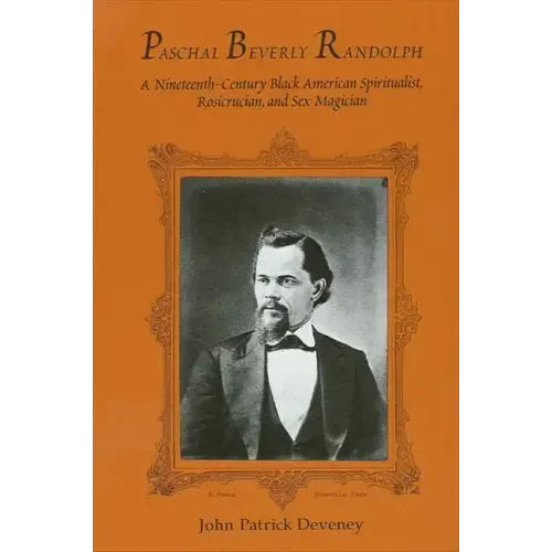 Paschal Beverly Randolph: A Nineteenth-Century Black American Spiritualist, Rosicrucian, and Sex Magician