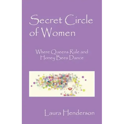 Secret Circle of Women: Where Queens Rule and Honey Bees Dance