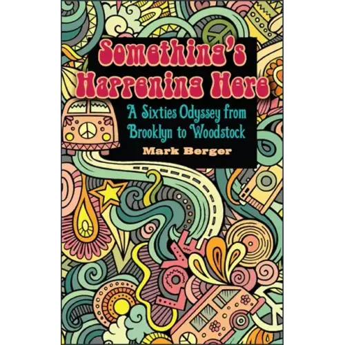 Something's Happening Here: A Sixties Odyssey from Brooklyn to Woodstock