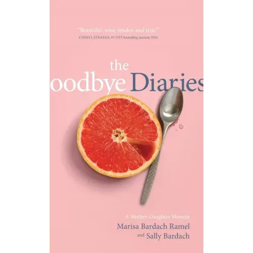The Goodbye Diaries: A Mother-Daughter Memoir