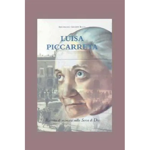 Luisa Piccarreta: Raccolta Di Memorie Sulla Serva Di Dio