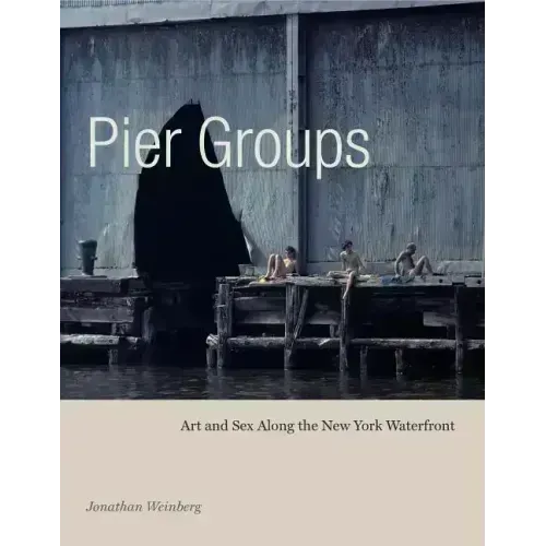 Pier Groups: Art and Sex Along the New York Waterfront