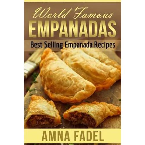 World Famous Empanadas: Best Selling Empanada Recipes