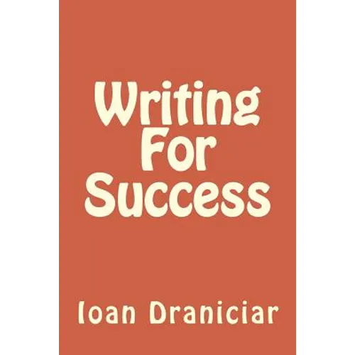 Writing for Success: How to Write Articles Fast, How to Create Quality Info Products and How to Write Great Copy