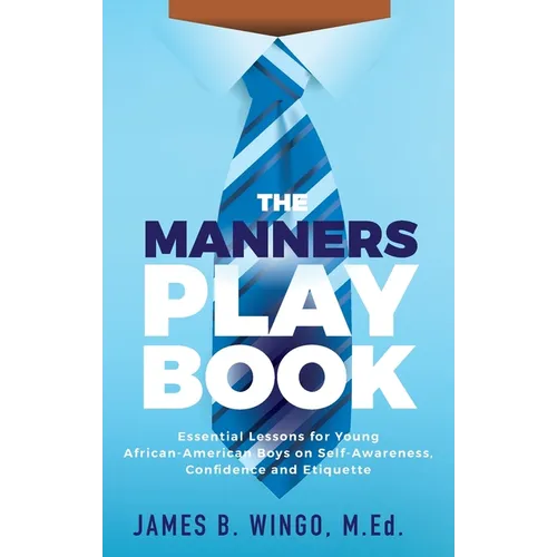 The Manners Playbook: Essential Lessons for Young African-American Boys on Self-Awareness, Confidence and Etiquette