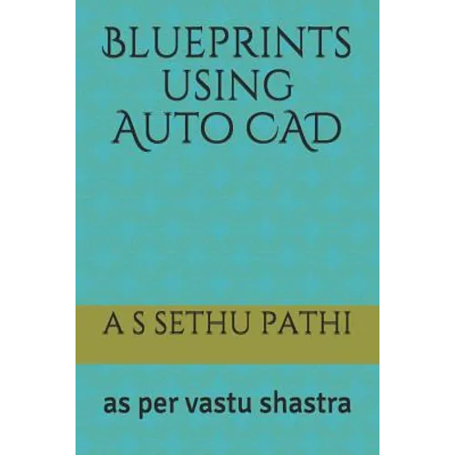 Blueprints using Auto CAD: as per vastu shastra