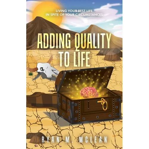 Adding Quality to Life: Living Your Best Life in Spite of Your Circumstances