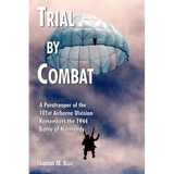Trial by Combat: A Paratrooper of the 101st Airborne Division Remembers the 1944 Battle of Normandy - Paperback