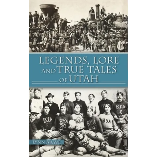 Legends, Lore and True Tales of Utah