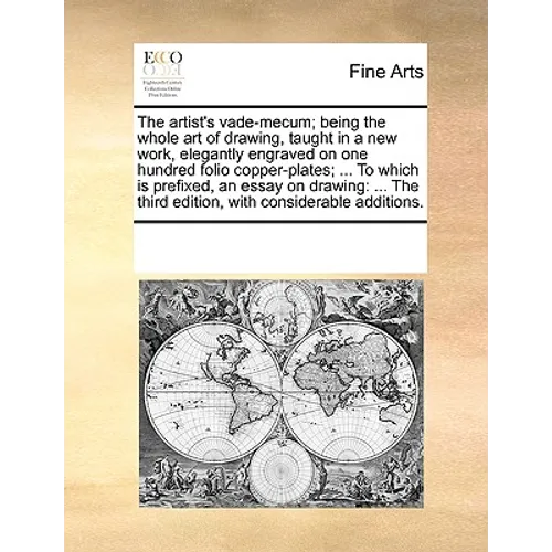 The Artist's Vade-Mecum; Being the Whole Art of Drawing, Taught in a New Work, Elegantly Engraved on One Hundred Folio Copper-Plates; ... to Which Is - Paperback