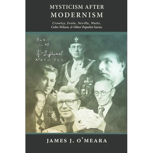 Mysticism After Modernism: Crowley, Evola, Neville, Watts, Colin Wilson and Other Populist Gurus