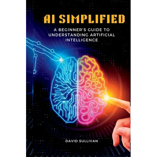 AI Simplified: A Beginner's Guide to Understanding Artificial Intelligence