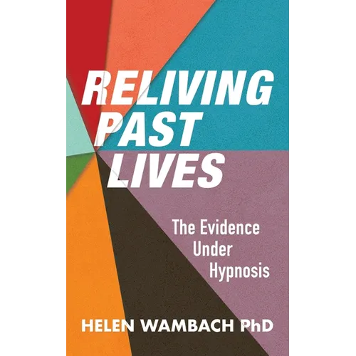 Reliving Past Lives: The Evidence Under Hypnosis
