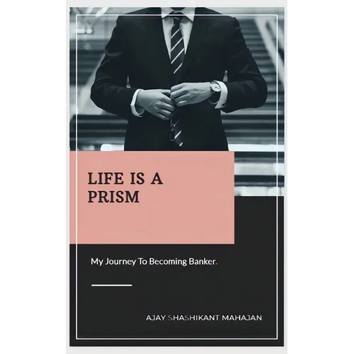 Life Is A Prism: My Journey To Becoming A Banker