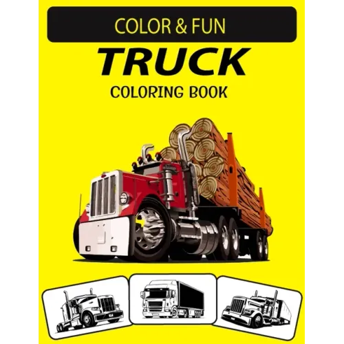 Truck Coloring Book: New and Expanded Edition Unique Designs Truck Coloring Book for Preschoolers, Kids & Adults