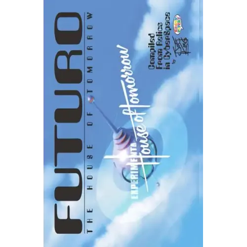 FUTURO - The House of Tomorrow: Compiled From Relics In CyberSpace