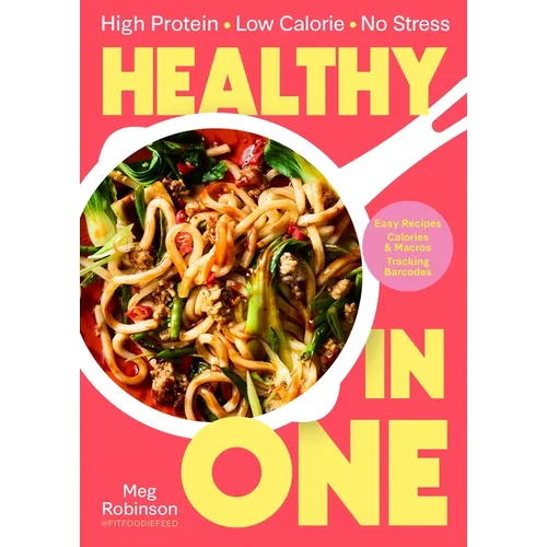 Healthy in One: High Protein, Low Calorie, No Stress: Delicious, Easy Recipes with Macros and Tracking Barcodes