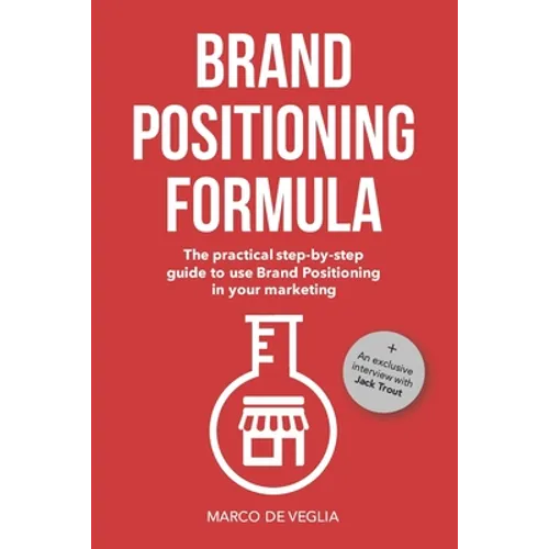 Brand Positioning Formula: The practical step-by-step guide to use Brand Positioning in your marketing