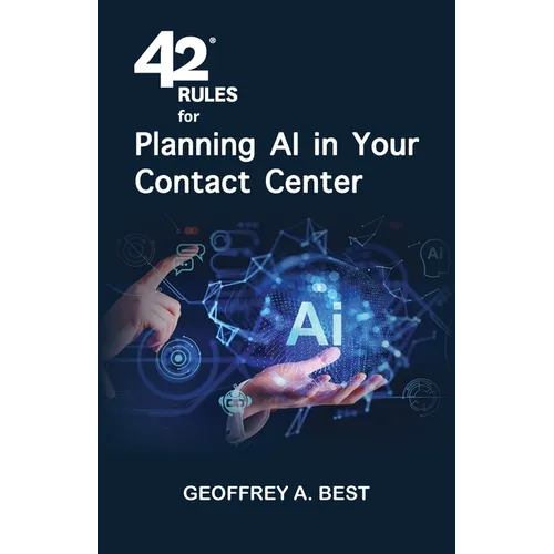42 Rules for Planning AI in Your Contact Center: An overview of how to plan for artificial intelligence and prepare your data in your contact center