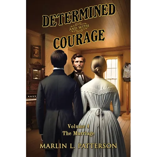 Determined and with Courage: "The Marriage" Volume 4