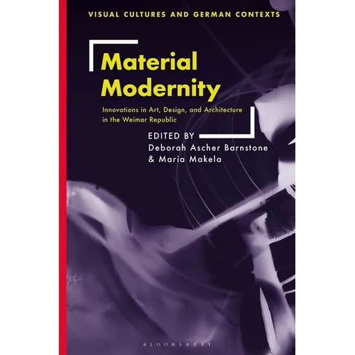 Material Modernity: Innovations in Art, Design, and Architecture in the Weimar Republic