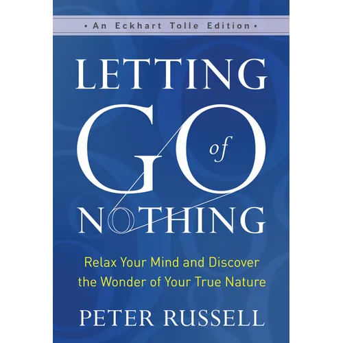 Letting Go of Nothing: Relax Your Mind and Discover the Wonder of Your True Nature
