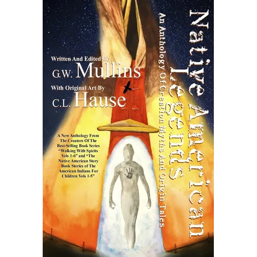 Native American Legends An Anthology of Creation Myths and Origin Tales