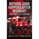 Nothing Good Happens After Midnight: Confessions Of A 911 Dispatcher - Paperback