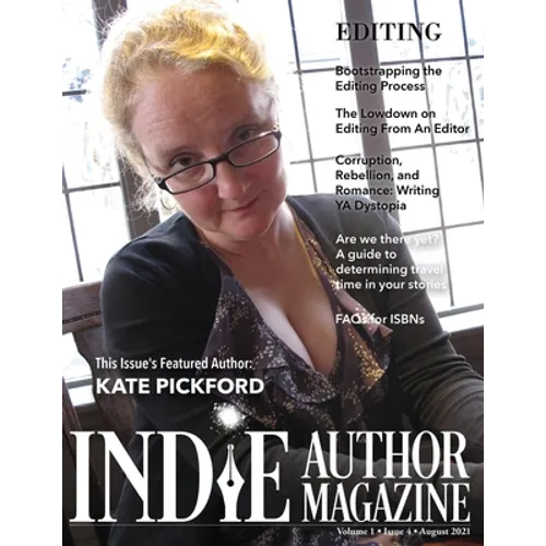 Indie Author Magazine Featuring Kate Pickford: Authors Guide To Developmental Editing, Copyediting, and Proofreading, How To Find The Right Book Edito