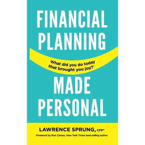 Financial Planning Made Personal: How to Create Joy And The Mindset for Success