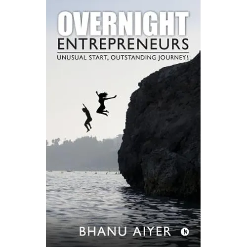 Overnight Entrepreneurs: Unusual Start, Outstanding Journey!