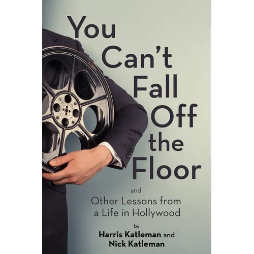 You Can't Fall Off the Floor: And Other Lessons from a Life in Hollywood