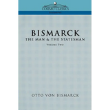 Bismarck: The Man & the Statesman, Vol. 2