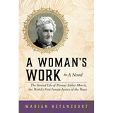 A Woman's Work: The Storied Life of Pioneer Esther Morris, the World's First Female Justice of the Peace - Paperback