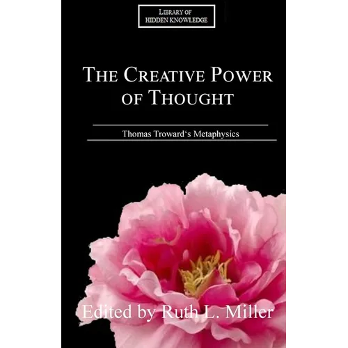 The Creative Power of Thought: Thomas Troward's Metaphysics Explained