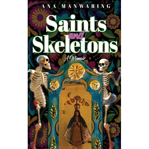 Saints and Skeletons: A Memoir of Living in Mexico