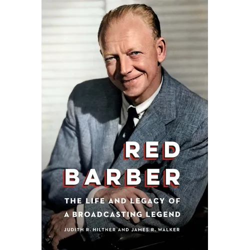 Red Barber: The Life and Legacy of a Broadcasting Legend