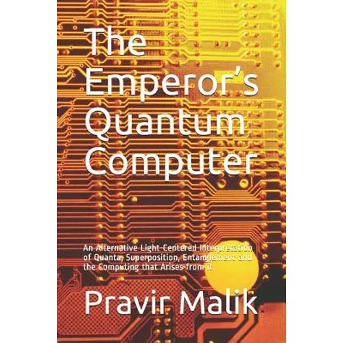 The Emperor's Quantum Computer: An Alternative Light-Centered Interpretation of Quanta, Superposition, Entanglement and the Computing That Arises from