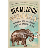 Woolly: The True Story of the Quest to Revive History's Most Iconic Extinct Creature - Paperback