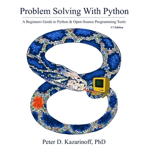Problem Solving with Python 3.7 Edition: A beginner's guide to Python & open-source programming tools