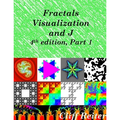 Fractals, Visualization and J, Fourth edition, Part 1