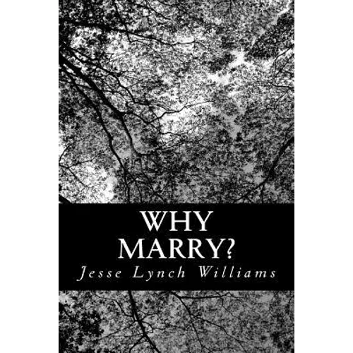 Why Marry?: A Comedy in Three Acts